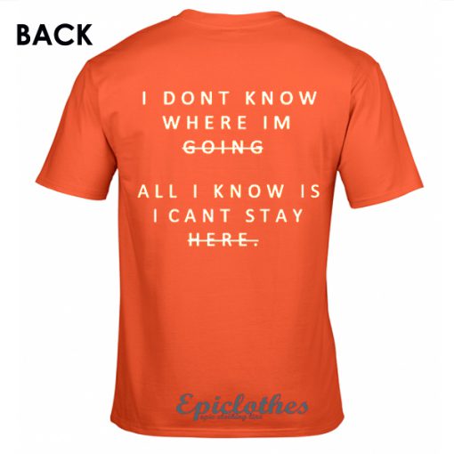 I dont know where Im going t-shirt
