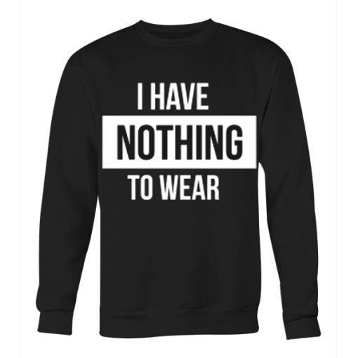 I have nothing to wear Sweatshirt