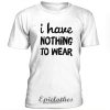I have nothing to wear t-shirt