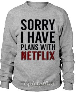 I have plans with netflix sweatshirt