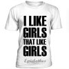 I like girls that like girls t-shirt