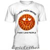 I like pizza more than I like people t-shirt