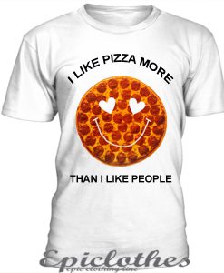 I like pizza more than I like people t-shirt