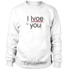 I love you error typing sweatshirt