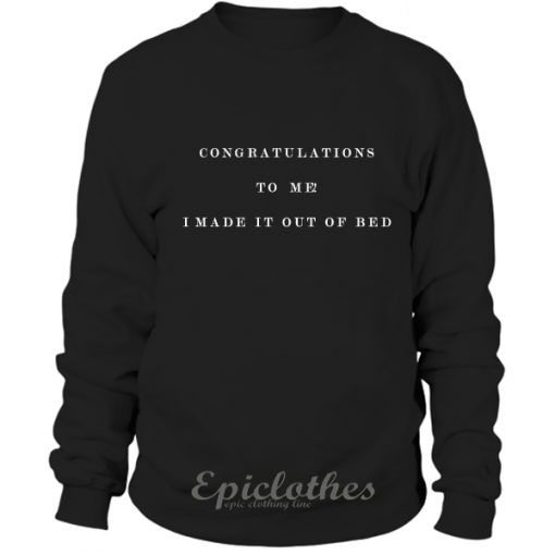 I made it out of bed sweatshirt