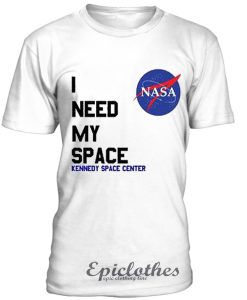 I need my space t-shirt