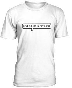 I put the ht in psychotic unisex T-shirt