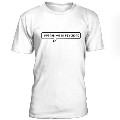 I put the ht in psychotic unisex T-shirt