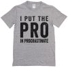 I put the pro in ProcastrinateT Shirt