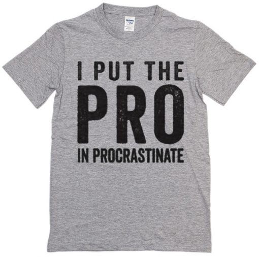 I put the pro in ProcastrinateT Shirt