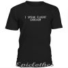 I speak fluent sarcasm unisex t-shirt 1