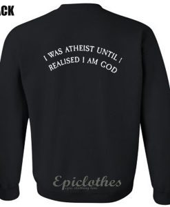 I was atheist Sweatshirt