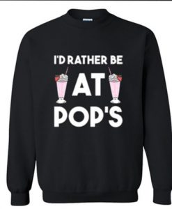 I'd Rather Be At Pop's Sweatshirt