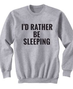 I'd Rather Be Sleeping Sweatshirt