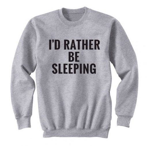 I'd Rather Be Sleeping Sweatshirt