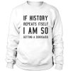 If history repeat itself I am so getting a dinosaur sweatshirt