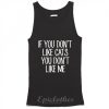 If you don't like cats you don't like me tank top
