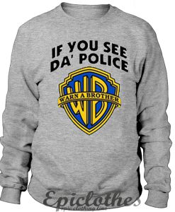 If you see da police warn a brother Sweatshirt