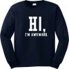 I'm Awkwarad Sweatshirt