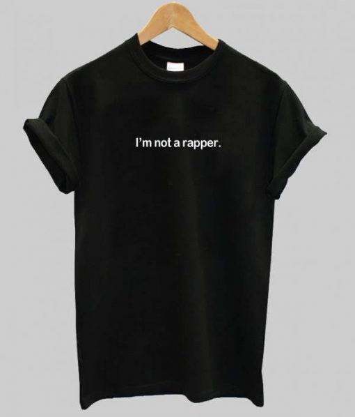 I'm Not a Rapper T-Shirt