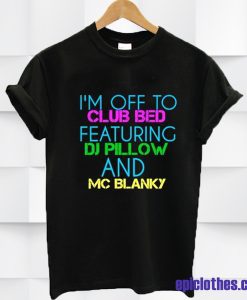 I'm Off To Bed T-shirt
