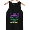 I'm Off To Club Bed Featuring DJ Pillow TankTop