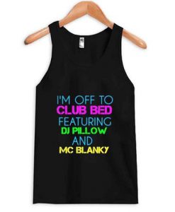 I'm Off To Club Bed Featuring DJ Pillow TankTop
