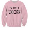 I'm not a unicorn Sweatshirt