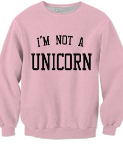 I'm not a unicorn Sweatshirt