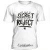 It's not a secret that i'm just a reject t shirt