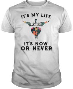 It's my life it's now or never shirt