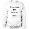 I've seen the future sweatshirt