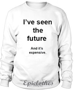 I've seen the future sweatshirt