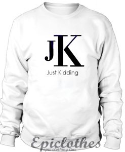 JK Just Kidding Sweatshirt