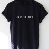Just be nice t-shirt