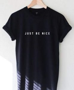 Just be nice t-shirt