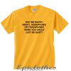 Just be quiet t-shirt
