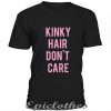 Kinky hair don't care t-shirt