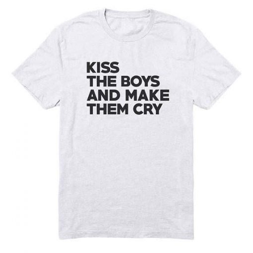 Kiss the boys and make them cry t-shirt