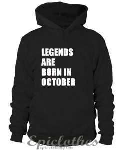 Legend are born in October Hoodie