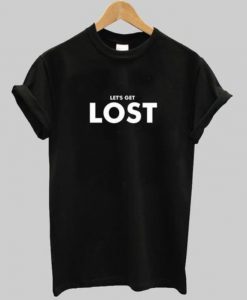 Let's Get Lost T-shirt