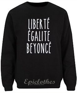 Liberte Egalite Beyonce Sweatshirt