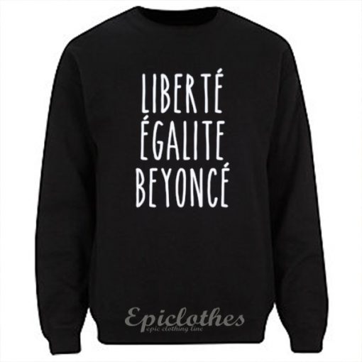 Liberte Egalite Beyonce Sweatshirt