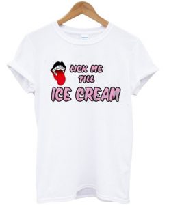 Lick Me Til Ice Cream T Shirt