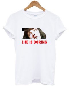 Life Is Boring T-shirt