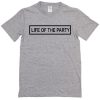 Life of the party unisex T-shirt