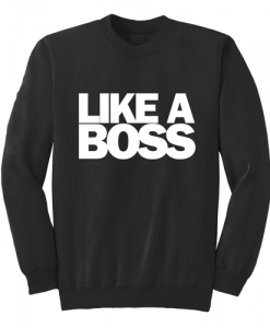 Like A Boss Sweatshirt