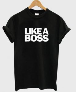 Like A Boss T-shirt