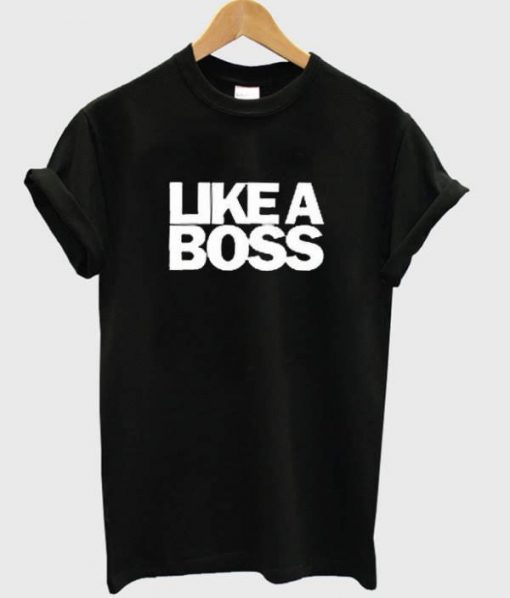 Like A Boss T-shirt