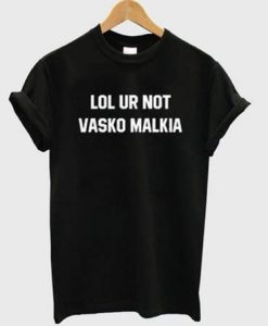 Lol Ur Not Vasko Malkia T-shirt